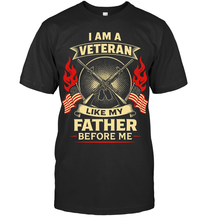 I Am A Veteran Like My Father Best T-Shirt