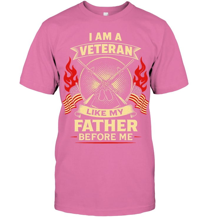 I Am A Veteran Like My Father Best T-Shirt