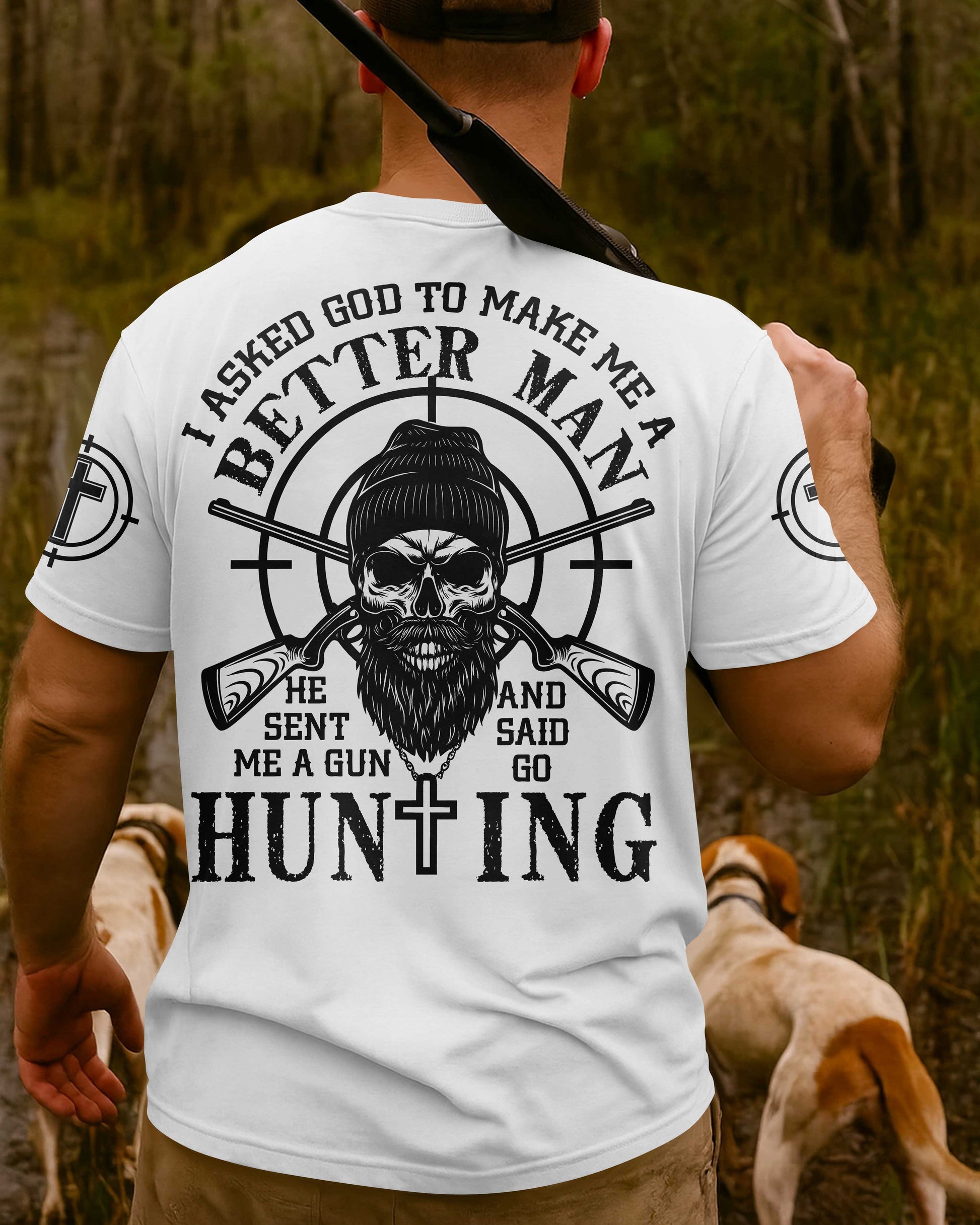 I Asked God To Make Me A Better Man He Sent Me A Gun And Said Go Hunting Shirt