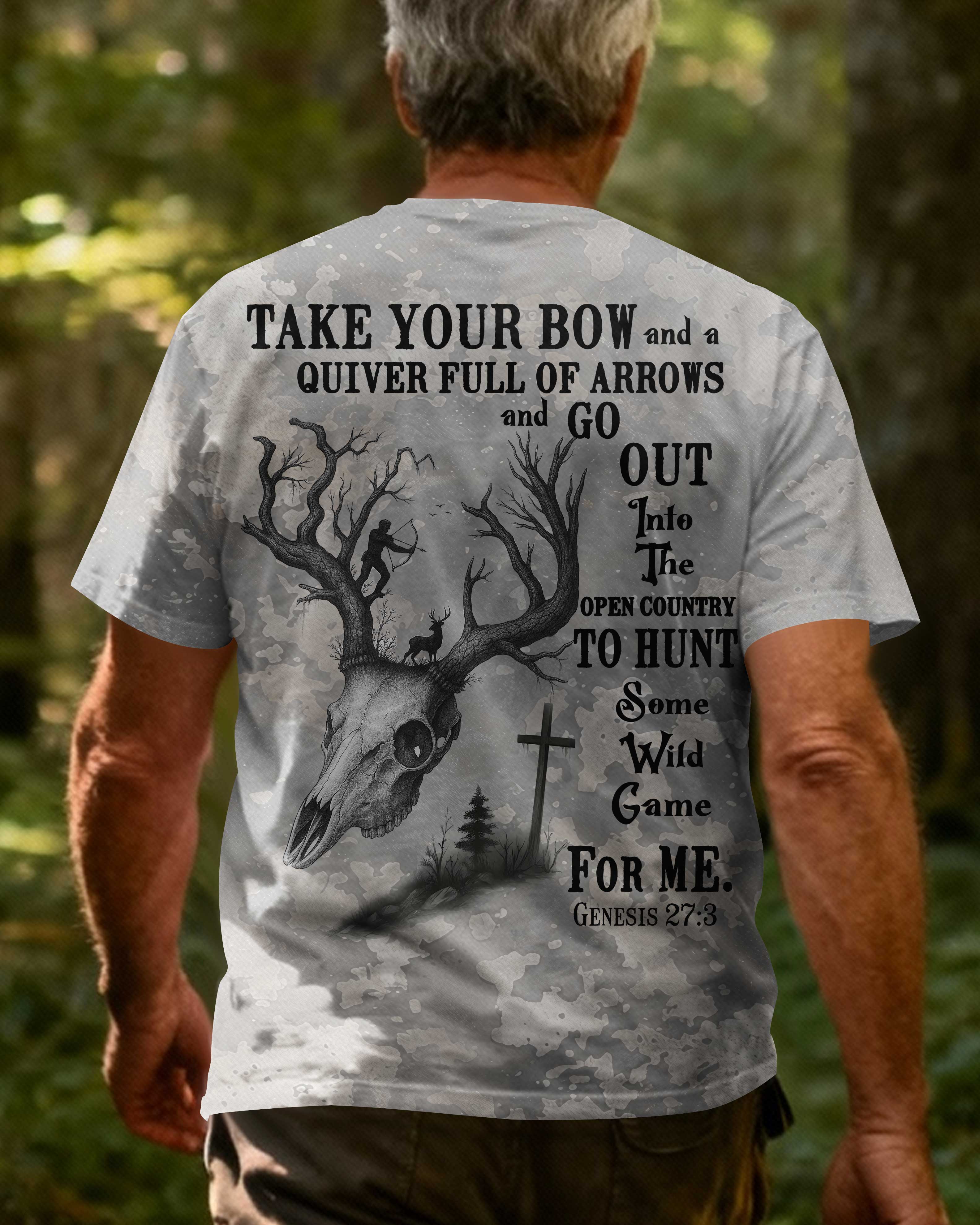 Take Your Bow And A Quiver Full Of Arrows And Go Out Into The Open Country To Hunt Some Wild Game For Me All Over Print T-Shirt