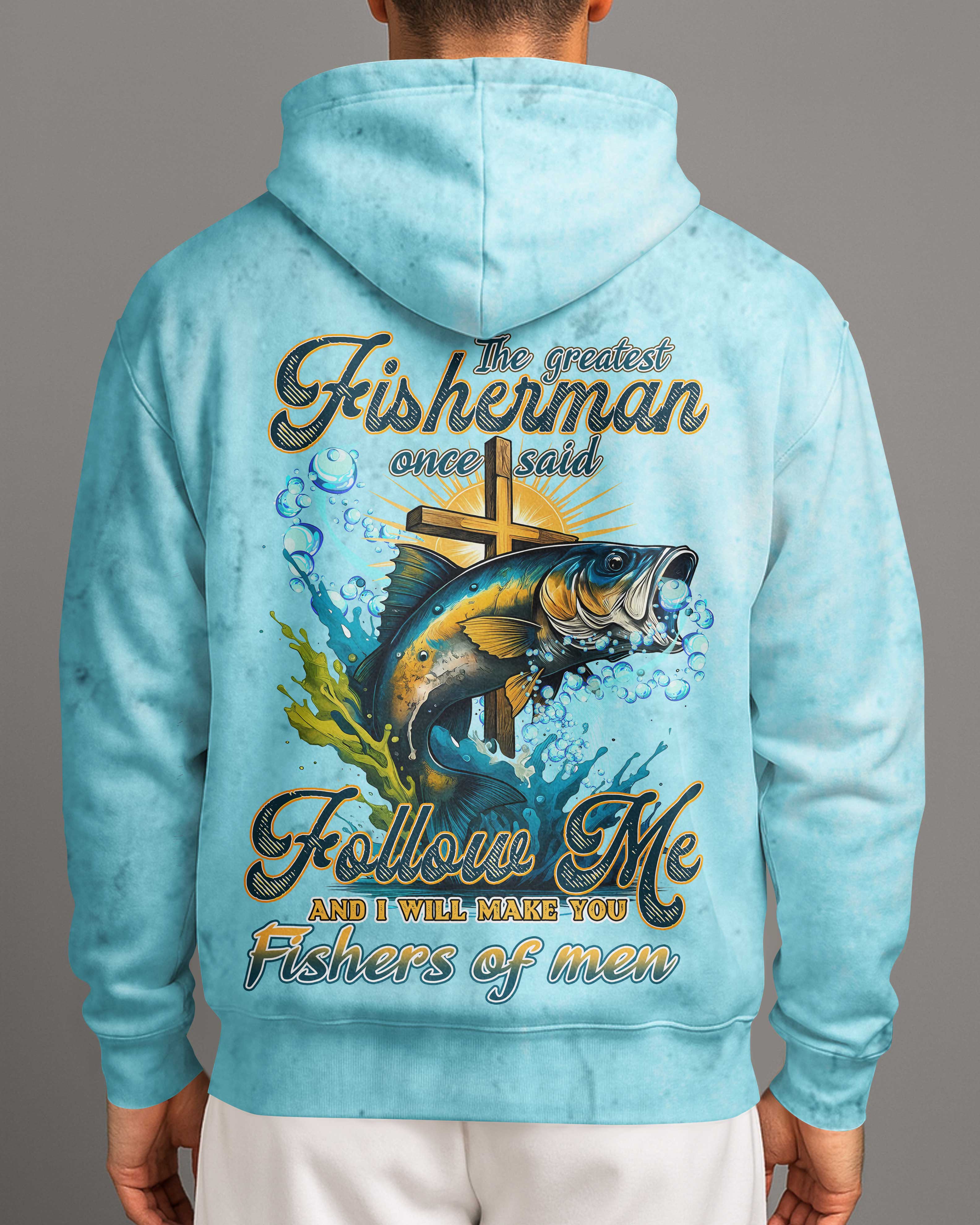 The Greatest Fisherman Once Said Follow Me And I Will Make You Fishers Of Men All Over Print T-Shirt