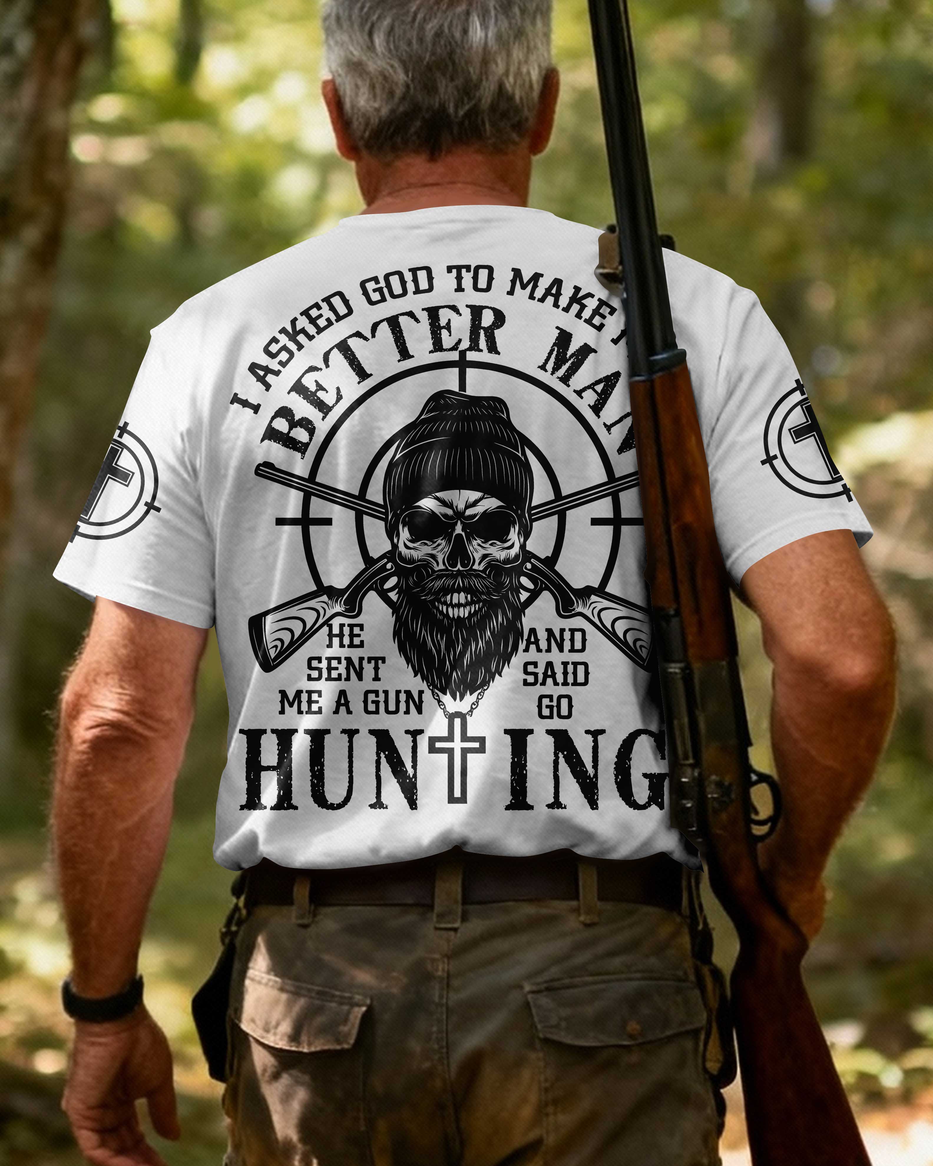 I Asked God To Make Me A Better Man He Sent Me A Gun And Said Go Hunting Shirt