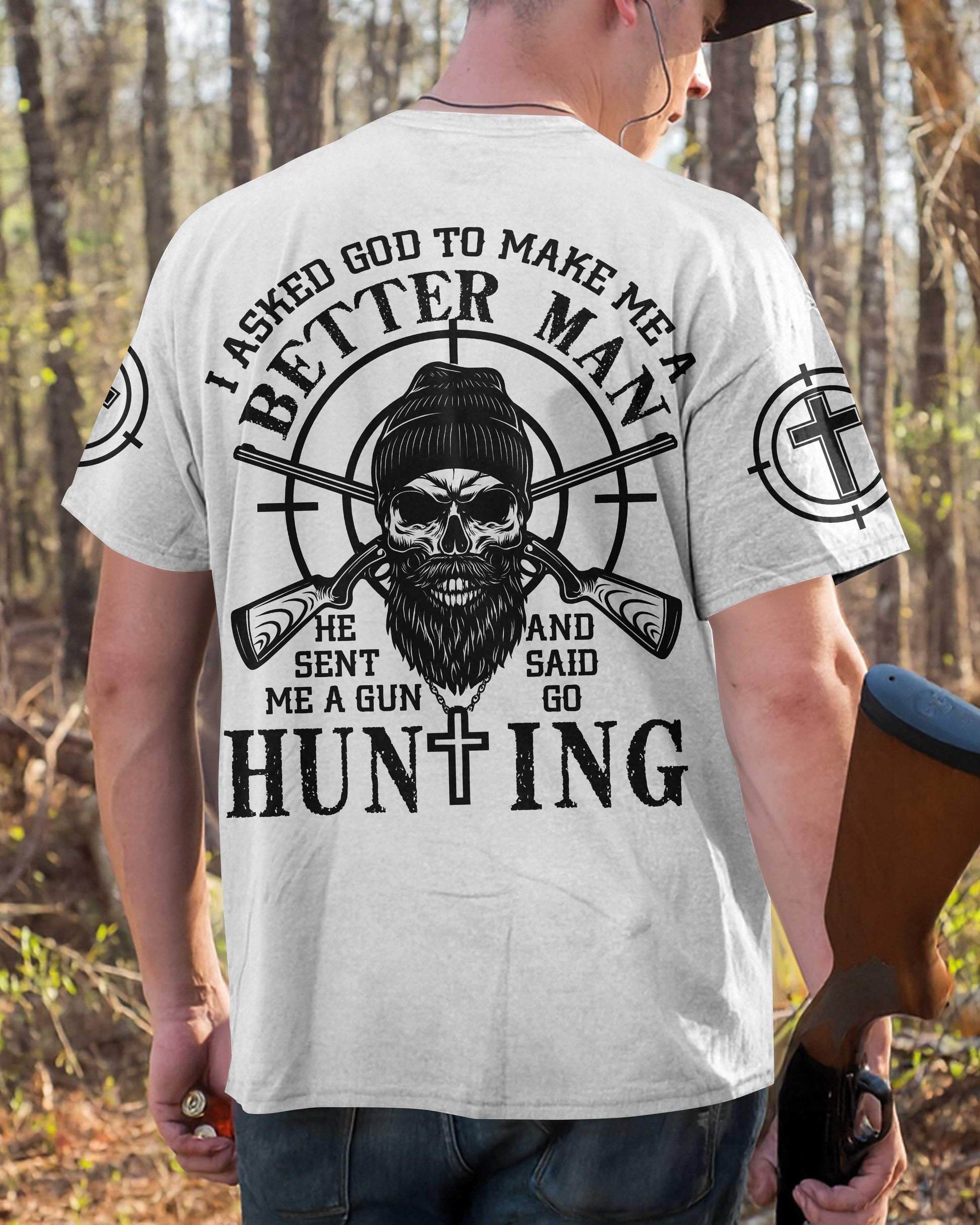 I Asked God To Make Me A Better Man He Sent Me A Gun And Said Go Hunting Shirt