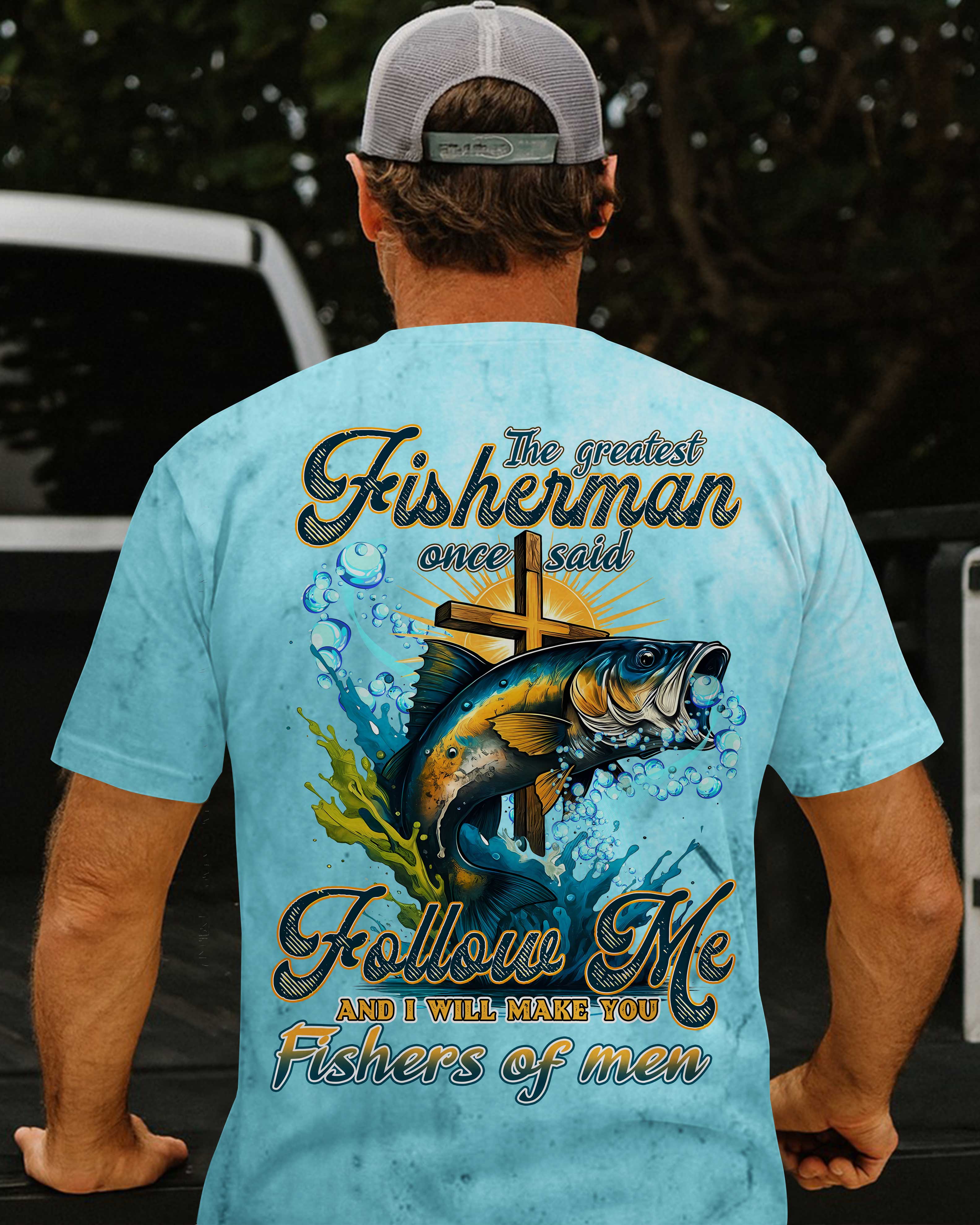 The Greatest Fisherman Once Said Follow Me And I Will Make You Fishers Of Men All Over Print T-Shirt