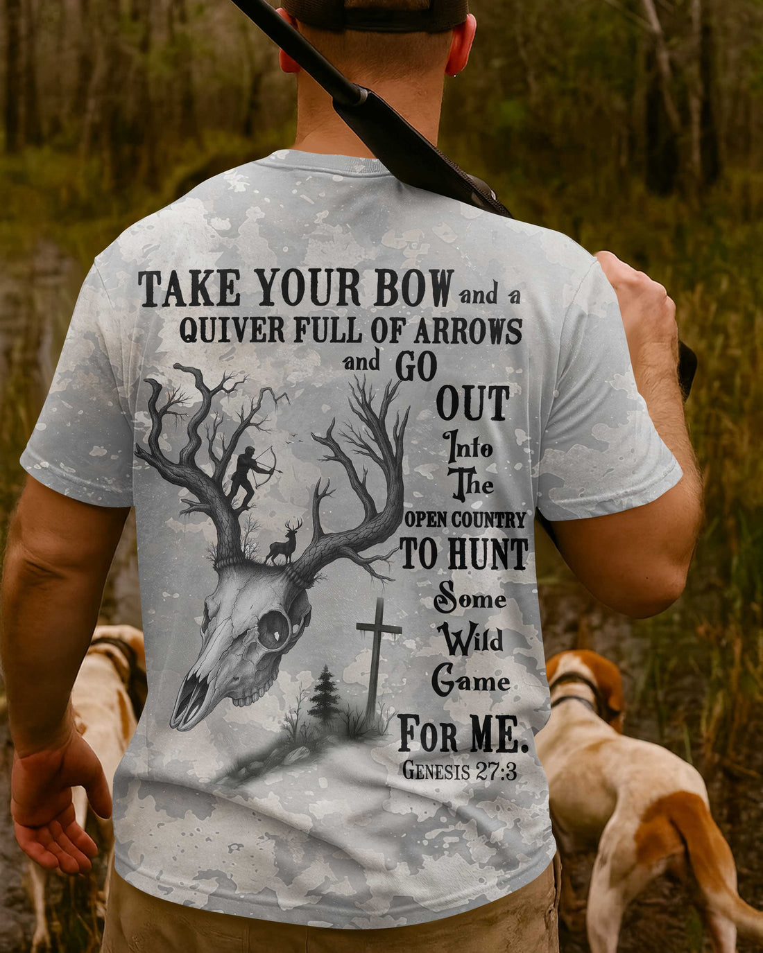 Take Your Bow And A Quiver Full Of Arrows And Go Out Into The Open Country To Hunt Some Wild Game For Me All Over Print T-Shirt