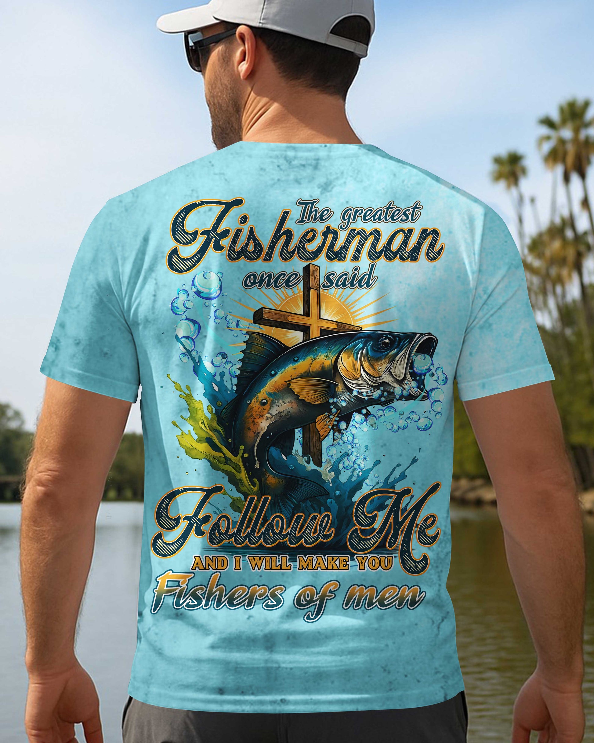 The Greatest Fisherman Once Said Follow Me And I Will Make You Fishers Of Men All Over Print T-Shirt