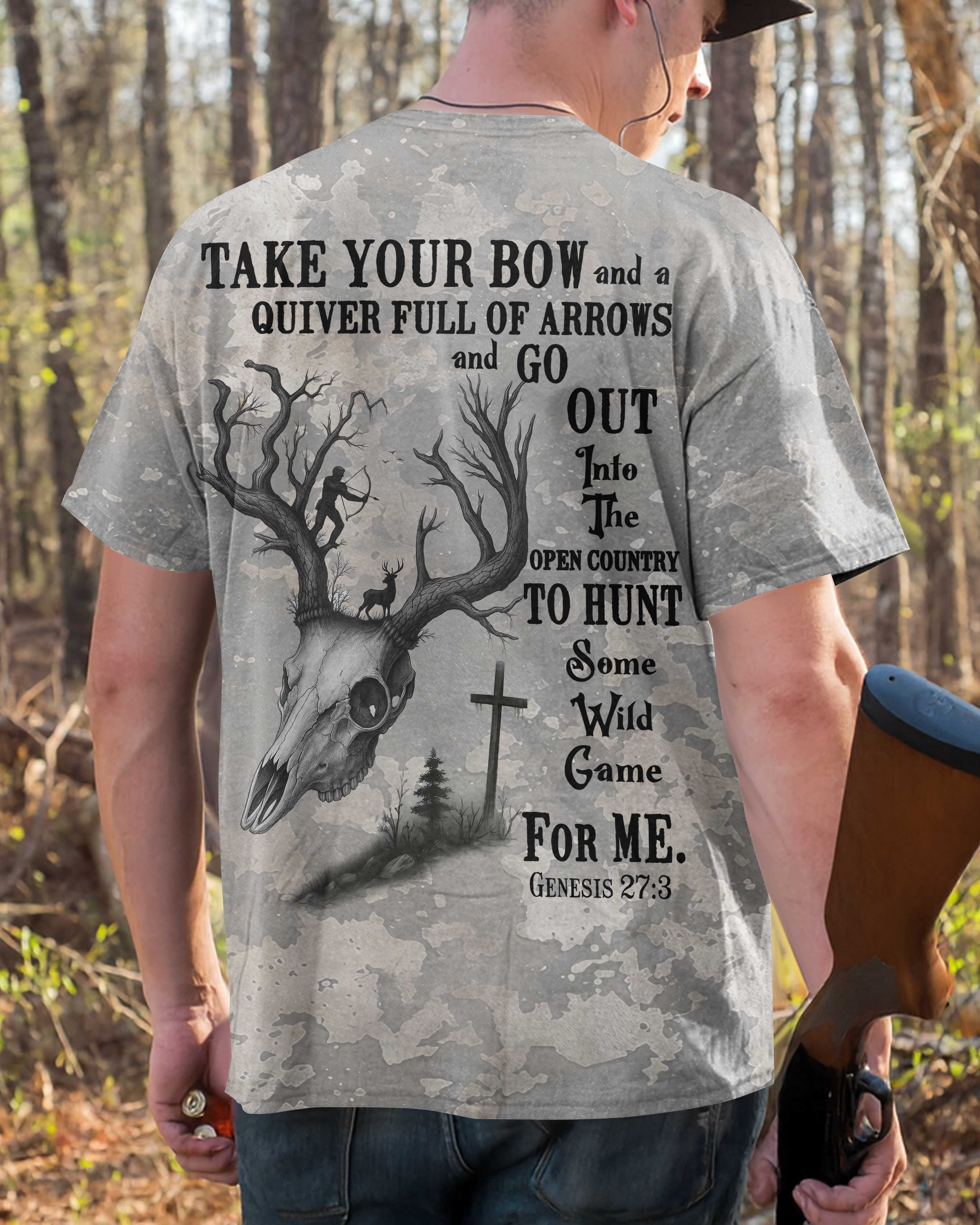 Take Your Bow And A Quiver Full Of Arrows And Go Out Into The Open Country To Hunt Some Wild Game For Me All Over Print T-Shirt