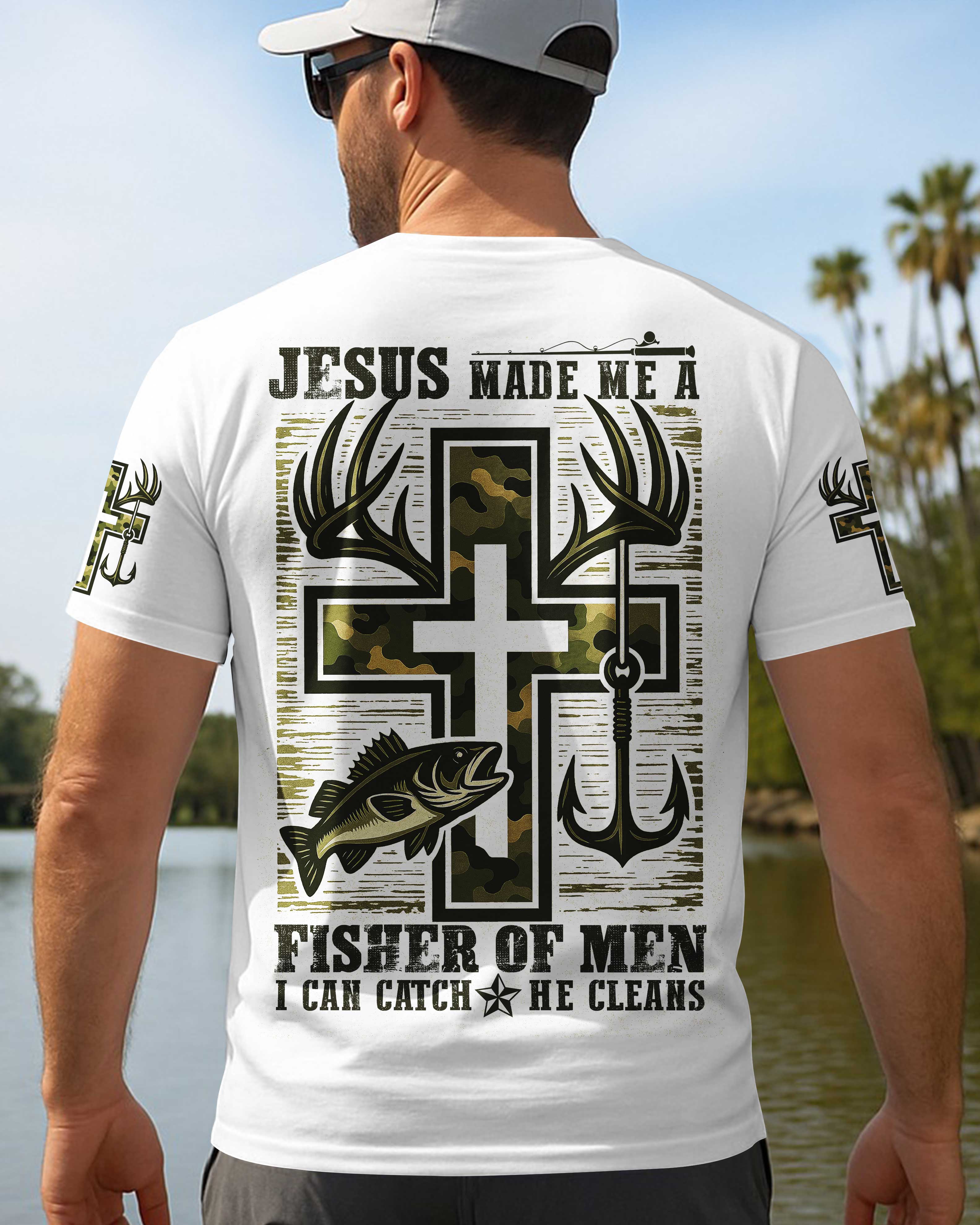 Jesus Made Me A Fisher Of Men I Can Catch He Cleans Shirt