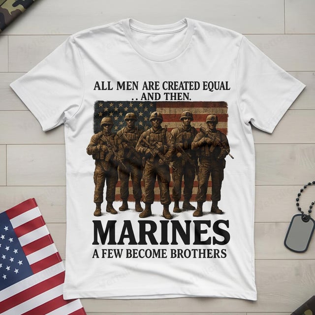 All Men Are Created Equal And Then, Marines A Few Become Brothers Gildan 5000 T-Shirt