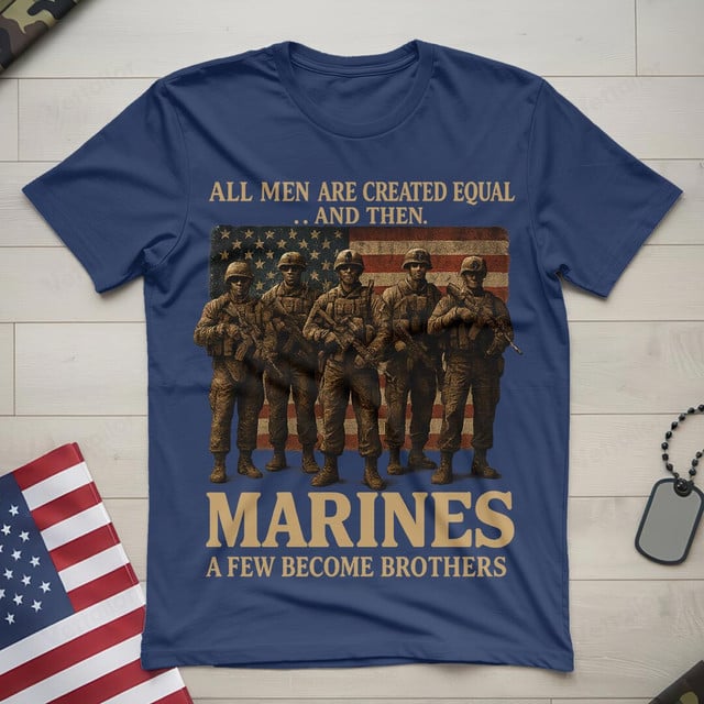 All Men Are Created Equal And Then, Marines A Few Become Brothers Gildan 5000 T-Shirt