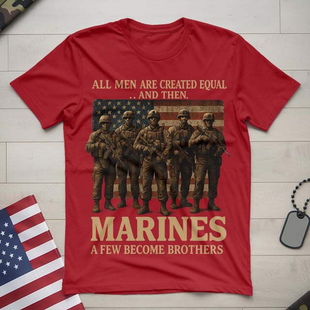 All Men Are Created Equal And Then, Marines A Few Become Brothers Gildan 5000 T-Shirt