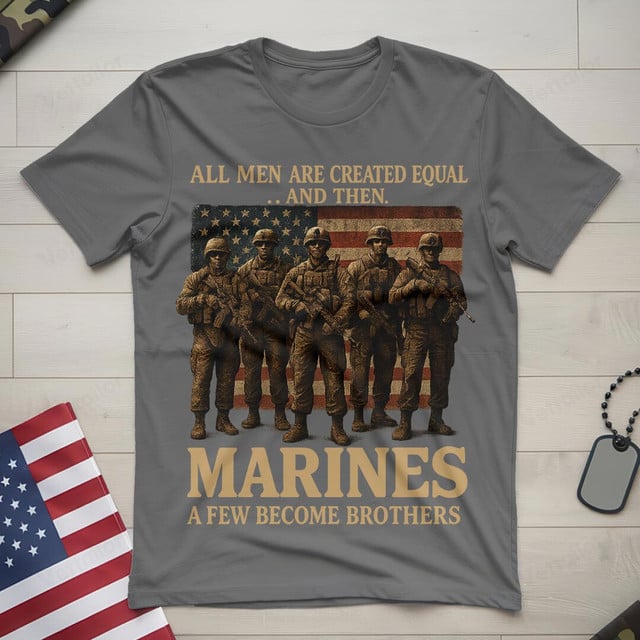 All Men Are Created Equal And Then, Marines A Few Become Brothers Gildan 5000 T-Shirt