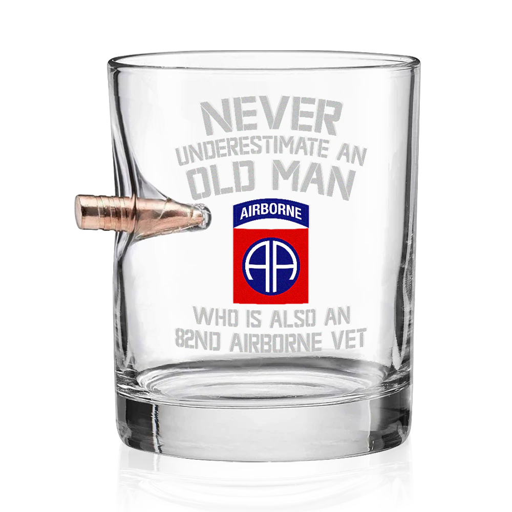 NEVER UNDERESTIMATE AN OLD MAN WHO IS ALSO AN 82ND AIRBORNE VET BULLET WHISKEY GLASS