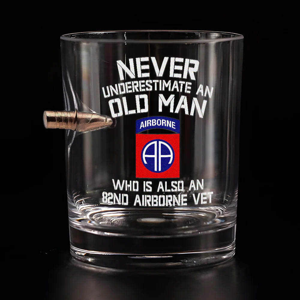 NEVER UNDERESTIMATE AN OLD MAN WHO IS ALSO AN 82ND AIRBORNE VET BULLET WHISKEY GLASS