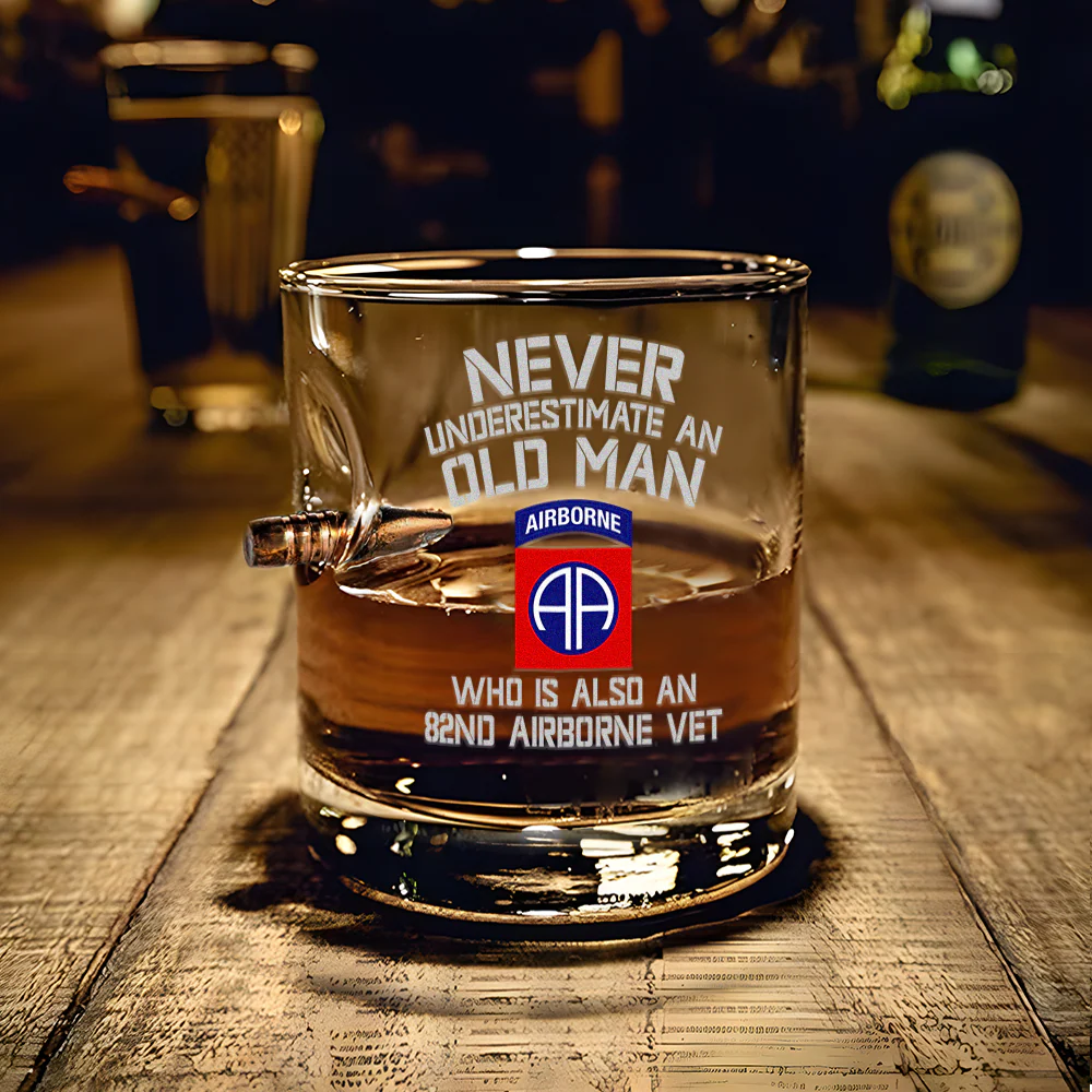 NEVER UNDERESTIMATE AN OLD MAN WHO IS ALSO AN 82ND AIRBORNE VET BULLET WHISKEY GLASS