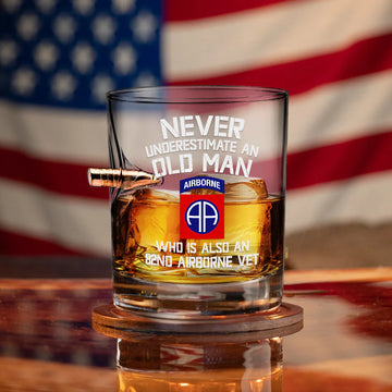 NEVER UNDERESTIMATE AN OLD MAN WHO IS ALSO AN 82ND AIRBORNE VET BULLET WHISKEY GLASS